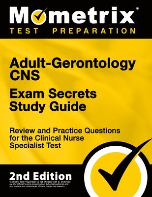 bokomslag Adult-Gerontology CNS Exam Secrets Study Guide - Review and Practice Questions for the Clinical Nurse Specialist Test