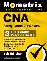 bokomslag CNA Study Guide 2023-2024 - 3 Full-Length Practice Tests, Preparation Exam Book Secrets for the Certified Nursing Assistant with Detailed Answer Expla