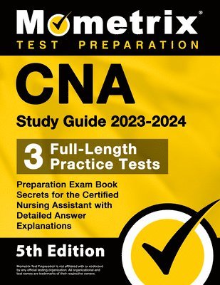 bokomslag CNA Study Guide 2023-2024 - 3 Full-Length Practice Tests, Preparation Exam Book Secrets for the Certified Nursing Assistant with Detailed Answer Expla