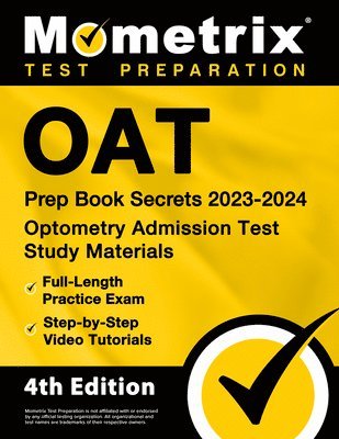 Oat Prep Book Secrets 2023-2024 - Optometry Admission Test Study Materials, Full-Length Practice Exam, Step-By-Step Video Tutorials: [4th Edition] 1