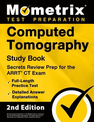bokomslag Computed Tomography Study Book - Secrets Review Prep for the ARRT CT Exam, Full-Length Practice Test, Detailed Answer Explanations: [2nd Edition]