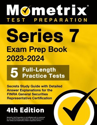 bokomslag Series 7 Exam Prep Book 2023-2024 - 5 Full-Length Practice Tests, Secrets Study Guide with Detailed Answer Explanations for the FINRA General Securiti