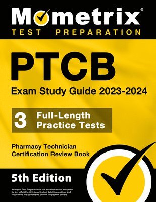 Matthew Bowling - PTCB Exam Study Guide 2023-2024 - 3 Full-Length Practice Tests, Pharmacy Technician Certification Secrets Review Book: [5th Edition], Häftad