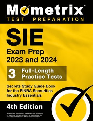 SIE Exam Prep 2023 and 2024 - 3 Full-Length Practice Tests, Secrets Study Guide Book for the FINRA Securities Industry Essentials: [4th Edition] 1