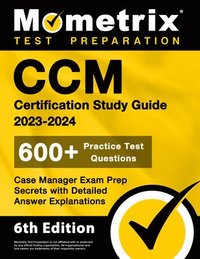 bokomslag CCM Certification Study Guide 2023-2024 - 600+ Practice Test Questions, Case Manager Exam Prep Secrets with Detailed Answer Explanations: [6th Edition