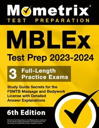 bokomslag MBLEx Test Prep 2023-2024 - 3 Full-Length Practice Exams, Study Guide Secrets for the Fsmtb Massage and Bodywork License with Detailed Answer Explanat
