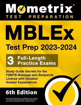 MBLEx Test Prep 2023-2024 - 3 Full-Length Practice Exams, Study Guide Secrets for the Fsmtb Massage and Bodywork License with Detailed Answer Explanat 1