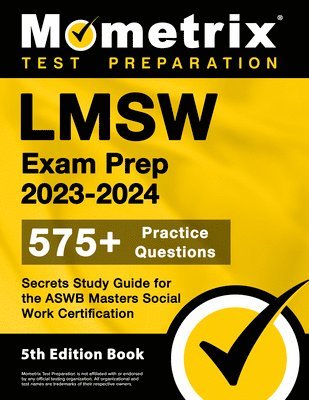 LMSW Exam Prep 2023-2024 - 575+ Practice Questions, Secrets Study Guide for the Aswb Masters Social Work Certification: [5th Edition Book] 1