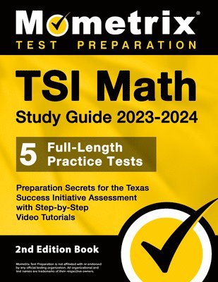 bokomslag TSI Math Study Guide 2023-2024 - 5 Full-Length Practice Tests, Preparation Secrets for the Texas Success Initiative Assessment with Step-By-Step Video