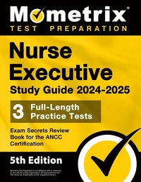 bokomslag Nurse Executive Study Guide 2024-2025 - 3 Full-Length Practice Tests, Exam Secrets Review Book for the Ancc Certification