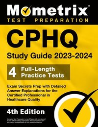 bokomslag CPHQ Study Guide 2023-2024 - 4 Full-Length Practice Tests, Exam Secrets Prep with Detailed Answer Explanations for the Certified Professional in Healt