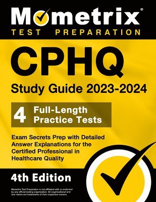 bokomslag CPHQ Study Guide 2023-2024 - 4 Full-Length Practice Tests, Exam Secrets Prep with Detailed Answer Explanations for the Certified Professional in Healt