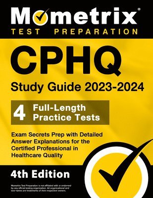 bokomslag CPHQ Study Guide 2023-2024 - 4 Full-Length Practice Tests, Exam Secrets Prep with Detailed Answer Explanations for the Certified Professional in Healthcare Quality
