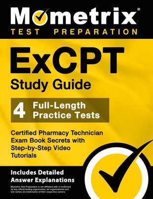 ExCPT Study Guide 2024-2025 - 4 Full-Length Practice Tests, Certified Pharmacy Technician Exam Book Secrets with Step-by-Step Video Tutorials: [Includ 1