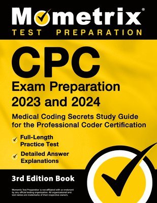 bokomslag CPC Exam Preparation 2023 and 2024 - Medical Coding Secrets Study Guide for the Professional Coder Certification, Full-Length Practice Test, Detailed Answer Explanations