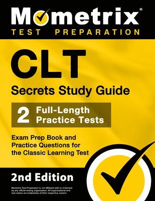 CLT Secrets Study Guide: Exam Prep Book and Practice Questions for the Classic Learning Test [2nd Edition] 1