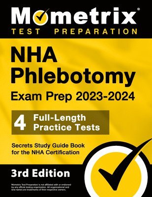 NHA Phlebotomy Exam Prep 2023-2024 - 4 Full-Length Practice Tests, Secrets Study Guide Book for the Nha Certification: [3rd Edition] 1