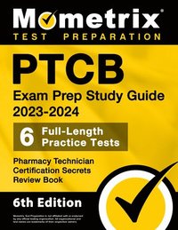 bokomslag PTCB Exam Prep Study Guide 2023-2024 - 6 Full Length Practice Tests, Pharmacy Technician Certification Secrets Review Book: [6th Edition]
