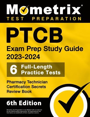 bokomslag PTCB Exam Prep Study Guide 2023-2024 - 6 Full Length Practice Tests, Pharmacy Technician Certification Secrets Review Book: [6th Edition]