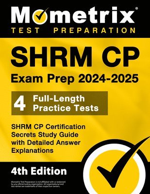 bokomslag Shrm Cp Exam Prep 2024-2025 - 4 Full-Length Practice Tests, Shrm Cp Certification Secrets Study Guide with Detailed Answer Explanations