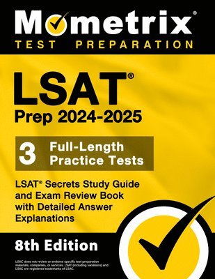 LSAT Prep 2024-2025 - 3 Full-Length Practice Tests, LSAT Secrets Study Guide and Exam Review Book with Detailed Answer Explanations: [8th Edition] 1