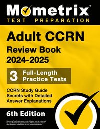 bokomslag Adult CCRN Review Book 2024-2025 - 3 Full-Length Practice Tests, CCRN Study Guide Secrets with Detailed Answer Explanations: [6th Edition]