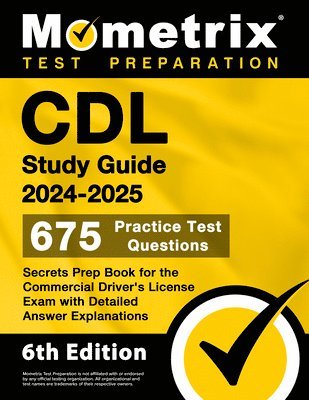 bokomslag CDL Study Guide 2024-2025 - 675 Practice Test Questions, Secrets Prep Book for the Commercial Driver's License Exam with Detailed Answer Explanations: