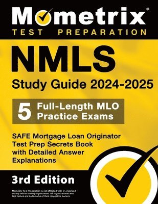 Nmls Study Guide 2024-2025 - 5 Full-Length Mlo Practice Exams, Safe Mortgage Loan Originator Test Prep Secrets Book with Detailed Answer Explanations: 1