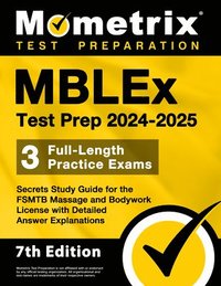 bokomslag Mblex Test Prep 2024-2025 - 3 Full-Length Practice Exams, Secrets Study Guide for the Fsmtb Massage and Bodywork License with Detailed Answer Explanations