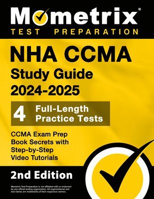 NHA CCMA Study Guide 2024-2025 - 4 Full-Length Practice Tests, CCMA Exam Prep Book Secrets with Step-by-Step Video Tutorials 1