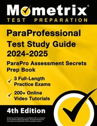 bokomslag ParaProfessional Test Study Guide 2024-2025 - 3 Full-Length Practice Exams, 200+ Online Video Tutorials, ParaPro Assessment Secrets Prep Book
