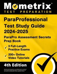 bokomslag ParaProfessional Test Study Guide 2024-2025 - 3 Full-Length Practice Exams, 200+ Online Video Tutorials, ParaPro Assessment Secrets Prep Book: [4th Ed