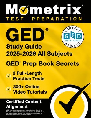 bokomslag GED Study Guide 2025-2026 All Subjects - 3 Full-Length Practice Tests, 300+ Online Video Tutorials, GED Prep Book Secrets: [Certified Content Alignmen