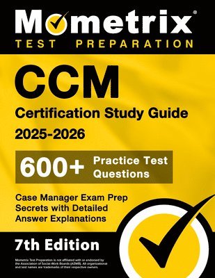 bokomslag CCM Certification Study Guide 2025-2026 - 600+ Practice Test Questions, Case Manager Exam Prep Secrets with Detailed Answer Explanations: [7th Edition