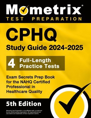 bokomslag Cphq Study Guide 2024-2025 - 4 Full-Length Practice Tests, Exam Secrets Prep Book for the Nahq Certified Professional in Healthcare Quality: [5th Edit