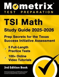 bokomslag TSI Math Study Guide 2025-2026 - 5 Full-Length Practice Tests, 100+ Online Video Tutorials, Prep Secrets for the Texas Success Initiative Assessment