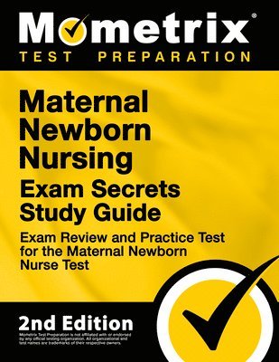 Maternal Newborn Nursing Exam Secrets Study Guide - Exam Review and Practice Test for the Maternal Newborn Nurse Test: [2nd Edition] 1