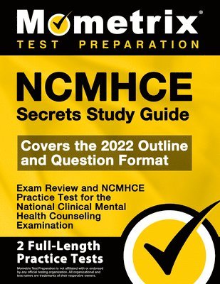 Ncmhce Secrets Study Guide - Exam Review and Ncmhce Practice Test for the National Clinical Mental Health Counseling Examination: [2nd Edition] 1