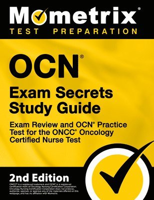 OCN Exam Secrets Study Guide - Exam Review and OCN Practice Test for the ONCC Oncology Certified Nurse Test 1