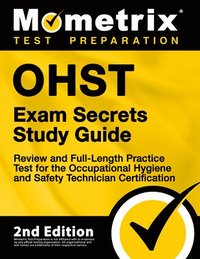 bokomslag Ohst Exam Secrets Study Guide - Review and Full-Length Practice Test for the Occupational Hygiene and Safety Technician Certification: [2nd Edition]