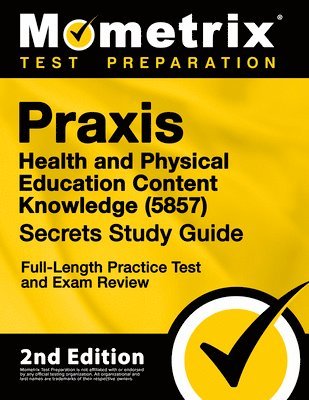 bokomslag Praxis Health and Physical Education Content Knowledge 5857 Secrets Study Guide - Full-Length Practice Test and Exam Review: [2nd Edition]