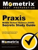 PRAXIS Middle School: Science (5440) Secrets Study Guide - Exam Review and Practice Test for the PRAXIS Subject Assessments: [2nd Edition]