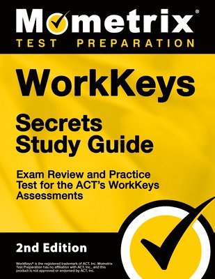 Workkeys Secrets Study Guide - Exam Review and Practice Test for the Act's Workkeys Assessments: [2nd Edition] 1