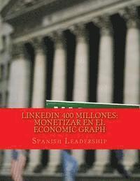 bokomslag LinkedIn 400 Millones: Monetizar en el economic graph: Version color para autores y conferenciantes
