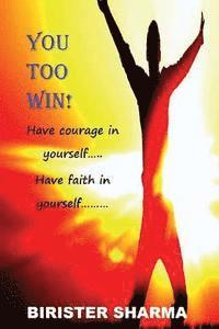 bokomslag You Too Win!: Have courage in yourself..... Have faith in yourself.....