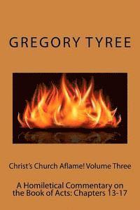 bokomslag Christ's Church Aflame! Volume Three: A Homiletical Commentary on the Book of Acts: Chapters 13-17