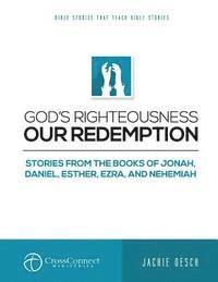 bokomslag God's Righteousness Our Redemption: Stories from the Books of Jonah, Daniel, Esther, Ezra, and Nehemiah