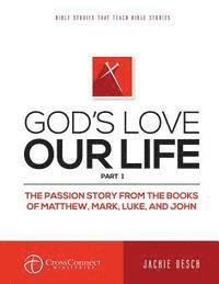 bokomslag God's Love Our Life Part 1: The Passion Story from the Books of Matthew, Mark, Luke, and John