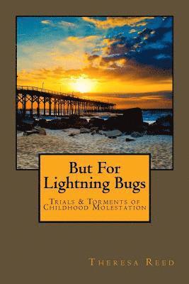 bokomslag But for Lightning Bugs: Trials & Torments of Childhood Molestation