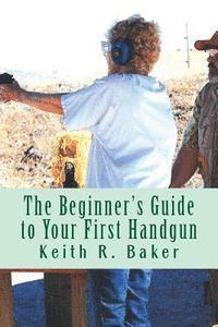 bokomslag The Beginner's Guide to Your First Handgun: An informative, concise and complete aid